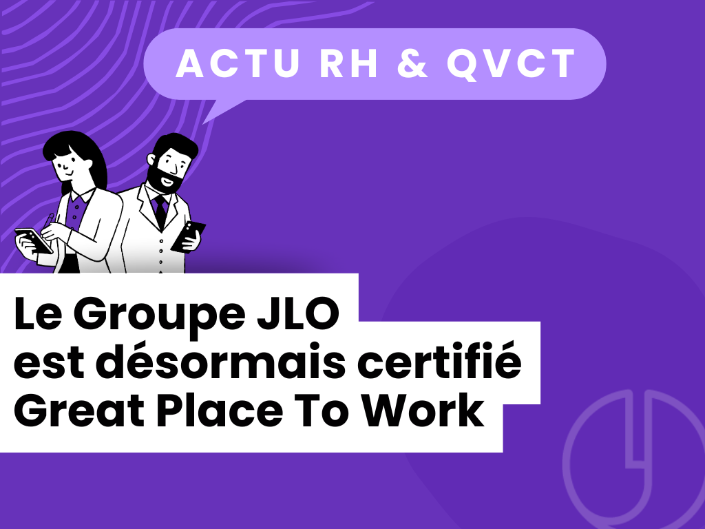 Le Groupe JLO est désormais certifié Great Place To Work - Groupe JLO